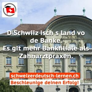 schweizerdeutsch d schwiiz isch s land vo de banke es git mehr bankfiliale als zahnarztpraxen